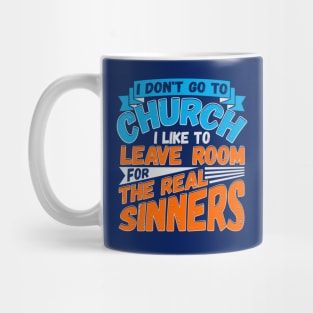 Don't Go To Church Leave Room For The Real Sinners Mug